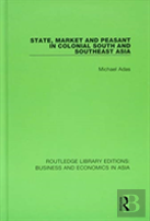 State, Market And Peasant In Colonial South And Southeast Asia