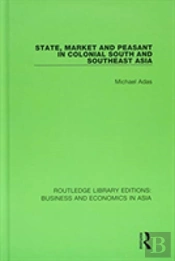 State, Market And Peasant In Colonial South And Southeast Asia