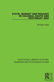 State, Market And Peasant In Colonial South And Southeast Asia