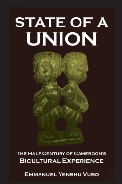 Bertrand.pt - State Of A Union. The Half Century Of Cameroon'S Bicultural Experience