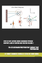 State Of Art Lecture Series (Advanced Physics) Newton'S Laws Of Motion And Friction Volume-1