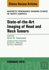 State-Of-The-Art Imaging Of Head And Neck Tumors, An Issue Of Magnetic Resonance Imaging Clinics Of North America