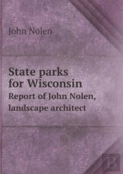 State Parks For Wisconsin Report Of John Nolen, Landscape Architect