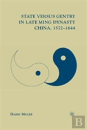 State Versus Gentry In Late Ming Dynasty China, 1572â€“1644