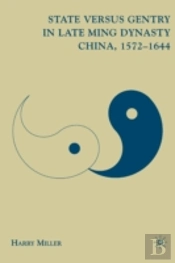 State Versus Gentry In Late Ming Dynasty China, 1572â€“1644
