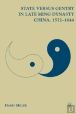 Bertrand.pt - State Versus Gentry In Late Ming Dynasty China, 1572â€“1644