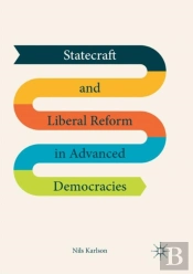Statecraft And Liberal Reform In Advanced Democracies