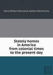 Stately Homes In America From Colonial Times To The Present Day