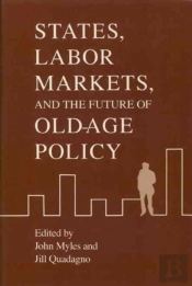 States, Labor Markets, And The Future Of Old Age Policy
