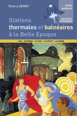 Bertrand.pt - Stations Thermales Et Balnéaires À La Belle Époque : L'Invention Des Villes D'Eau