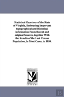 Bertrand.pt - Statistical Gazetteer Of The State Of Virginia, Embracing Important Topographical And Historical Information From Recent And Original Sources, Together With The Results Of The Last Census Population, 