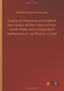 Statistical, Historical, And Political Description Of The Colony Of New South Wales And Its Dependent Settlements In Van Diemenã¯Â¿Â½S Land