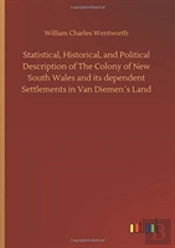 Statistical, Historical, And Political Description Of The Colony Of New South Wales And Its Dependent Settlements In Van Diemenã¯Â¿Â½S Land