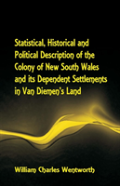 Statistical, Historical And Political Description Of The Colony Of New South Wales And Its Dependent Settlements In Van Diemen'S Land With A Particular Enumeration Of The Advantages Which These Coloni