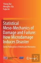 Statistical Meso-Mechanics Of Damage And Failure: How Microdamage Induces Disaster