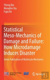 Statistical Meso-Mechanics Of Damage And Failure: How Microdamage Induces Disaster