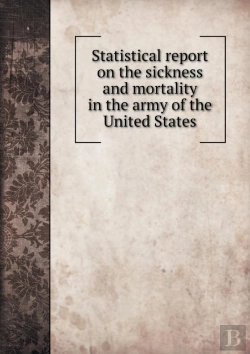 Bertrand.pt - Statistical Report On The Sickness And Mortality In The Army Of The United States