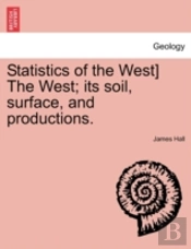 Statistics Of The West) The West; Its Soil, Surface, And Productions.