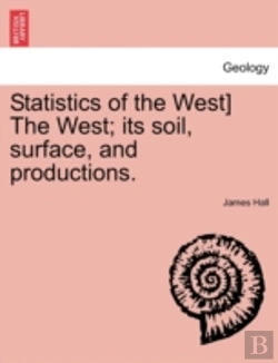 Bertrand.pt - Statistics Of The West) The West; Its Soil, Surface, And Productions.