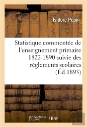 Statistique Commentée De L'Enseignement Primaire 1822-1890 : Suivie Des Règlements Scolaires