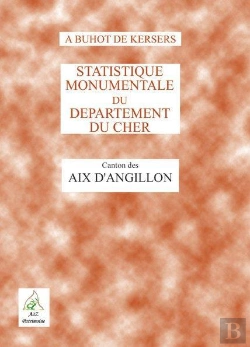 Bertrand.pt - Statistique Monumentale Du Département Du Cher ; Canton Des Aix-D'Angillon