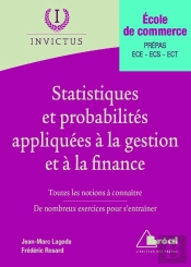 Statistiques Et Probabilités Appliquées À La Gestion Et À La Finance ; École De Commerce ; Prépas, Ece, Ecs, Ect ; Toutes Les Notions À Connaître, De Nombreux Exercices Pour S'Entraîner