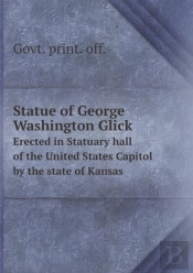 Statue Of George Washington Glick Erected In Statuary Hall Of The United States Capitol By The State Of Kansas