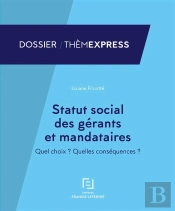 Statut Social Des Gerants Et Mandataires : Quel Choix ? Quelles Consequences ?