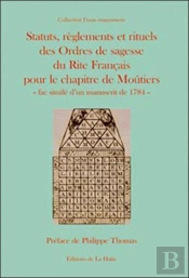 Statuts, Règlements Et Rituels Des Ordres De Sagesse Du Rite Français Pour Le Chapitre De Moutiers