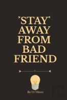 Stay Away From Bad Friend