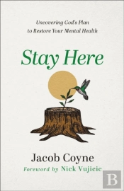 Stay Here Â€“ Uncovering God`S Plan To Restore Your Mental Health