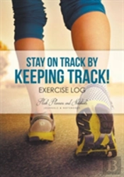 Stay On Track By Keeping Track! Exercise Log