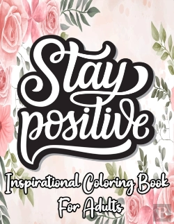 Bertrand.pt - Stay Positive Inspirational Coloring Book For Adults