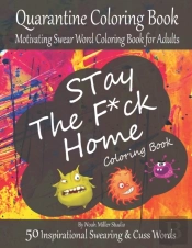Stay The F*Ck Home Coloring Book, Quarantine Coloring Book, Motivating Swear Word Coloring Book For Adults