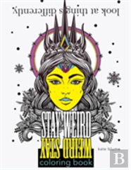 Stay Weird Coloring Book