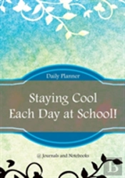 Staying Cool Each Day At School! Daily Planner