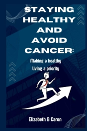 Staying Healthy And Avoid Cancer