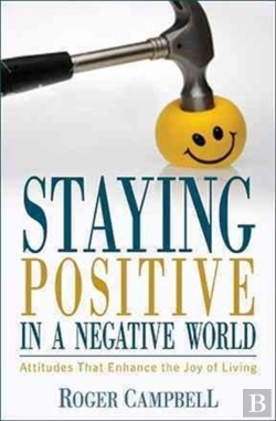 Bertrand.pt - Staying Positive In A Negative World - Attitudes That Enhance The Joy Of Living