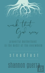 Steadfast: Prayerful Motherhood In The M