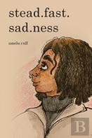 Stead.Fast.Sad.Ness