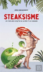 Steaksisme : En Finir Avec Le Mythe De La Végé Et Du Viandard