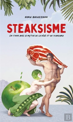Bertrand.pt - Steaksisme : En Finir Avec Le Mythe De La Végé Et Du Viandard