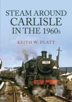 Steam Around Carlisle In The 1960s