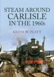 Steam Around Carlisle In The 1960s
