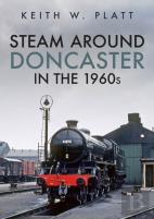 Steam Around Doncaster In The 1960s