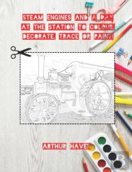 Steam Engines To Colour, Decorate, Trace Or Paint!