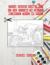 Steam Engines To Colour, Decorate, Trace Or Paint!