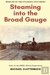Steaming Into The Broad Gauge