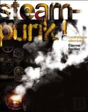 Steampunk ! L'Esthétique Rétro-Futur