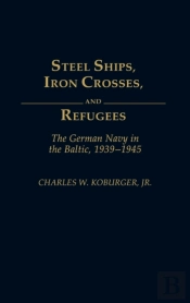 Steel Ships, Iron Crosses And Refugees